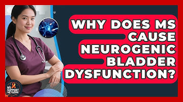 Why Does MS Cause Neurogenic Bladder Dysfunction? - MS Support Network