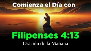 Oracion De La Mañana Con Filipenses 413 Poderosa Oración Todo Lo Puedo En Cristo Que Me Fortalece