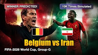 Belgium vs Iran | FIFA-2026 World Cup, AI-Simulated 10K Times