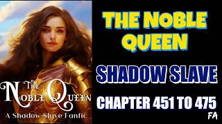 The Noble Queen A Shadow Slave Chapter 451 To 475