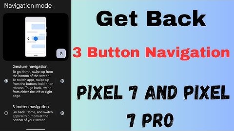 How to Get 3 Button Navigation Back in Google Pixel 7 and Pixel 7 Pro (Android 14)