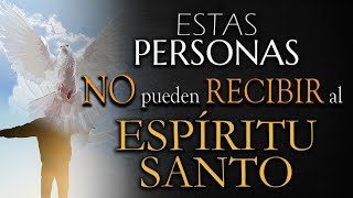 Estas PERSONAS NO pueden RECIBIR al ESPÍRITU SANTO