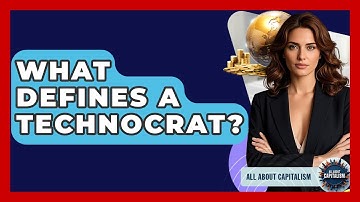 What Defines A Technocrat? - All About Capitalism