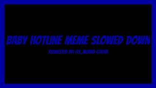 Baby hotline meme slowed down