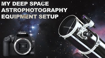 My Current DSLR Astrophotography Setup For Capturing Deep Space Objects