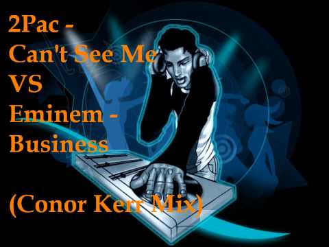 2Pac - Can't See Me VS Eminem - Business (Conor Kerr Mix)