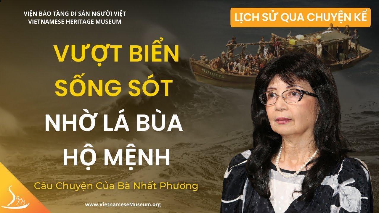 Vượt Biển Sống Sót Nhờ Lá Bùa Hộ Mệnh - Câu Chuyện của Bà Nhất Phương | Lịch Sử Qua Chuyện Kể | VHM