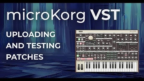 MicroKorg VST Plugin for DAW - Uploading and Testing Patches - Tutorial and Demo