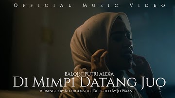 DI MIMPI DATANG JUO - Balqist Putri Alexa (Official Music Video)