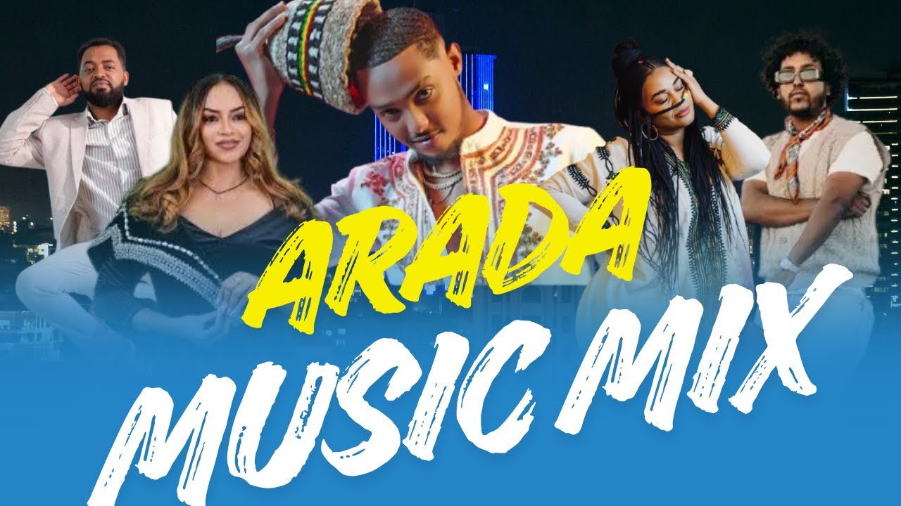 ቀውጢ የእራዳ ሙዚቃዎች ስብስብ - ምርጥ እዳዲስ የኢትዮጵያ ሙዚቃ ስብስቦች - BEST ARADA MUSIC MIX - NEW ETHIOPIAN MUSIC