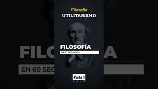 Filosofía en 60s | Utilitarismo parte 1