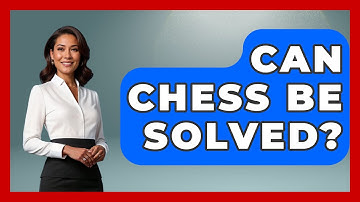 Can Chess Be Solved? - The Board Game Xpert