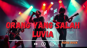 Orang Yang Salah – Luvia | Versi Rock Cover