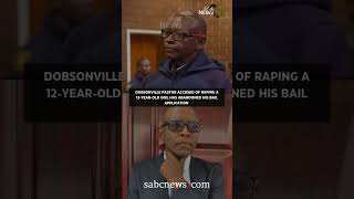 Dobsonville pastor accused of raping a 12-year-old girl has abandoned his bail application #sabcnews