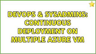 Famous DevOps & SysAdmins: Continuous deployment on multiple azure VM Profile