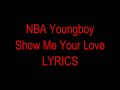 NBA YoungBoy - Show Me Your Love (Lyrics)