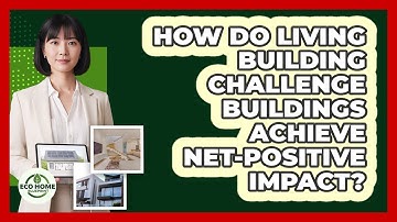 How Do Living Building Challenge Buildings Achieve Net-positive Impact? - Eco Home Blueprint