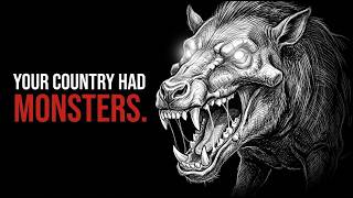 Your Country's Forgotten Predators Are Terrifying