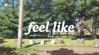 🎵【Jpn/Chn/Eng】(中字)Eve「feel like 」