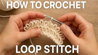 Crochet Loop Stitch Made Easy! Rows, Rounds & Decreasing Tutorial