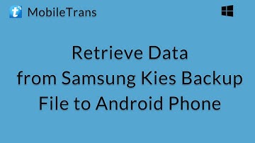 MobileTrans (Windows): Retrieve Data from Samsung Kies Backup File to Android Phone