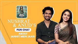 Nushrat Bharucha and Anud Singh Dhaka Talk About Janhit Mein Jaari | India Forums