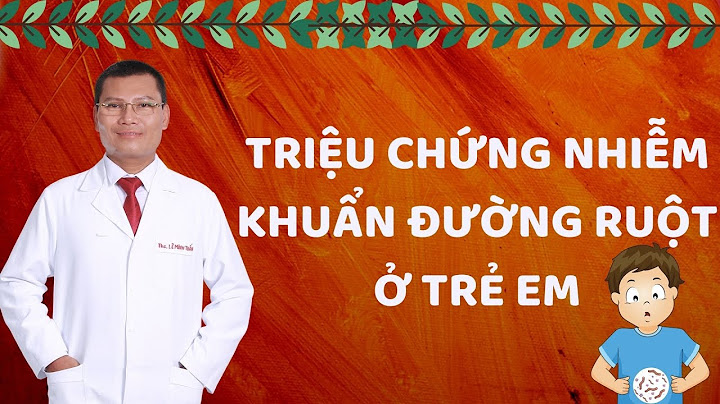 Nguyên nhân bé nhiễm khuẩn đường ruột