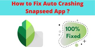 Fix Auto Crashing Snapseed App/Keeps Stopping App Err in Android Phone|Apps stopped on Android &amp; IOS