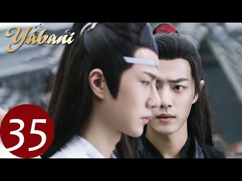 Yabani 35 (Xiao Zhan, Wang Yi Bo, Zoey Meng) | 陈情令 The Untamed