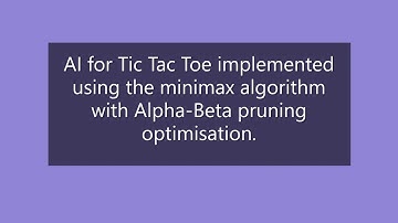 AI for Tic Tac Toe using Minimax algorithm with Alpha-Beta pruning optimisation.