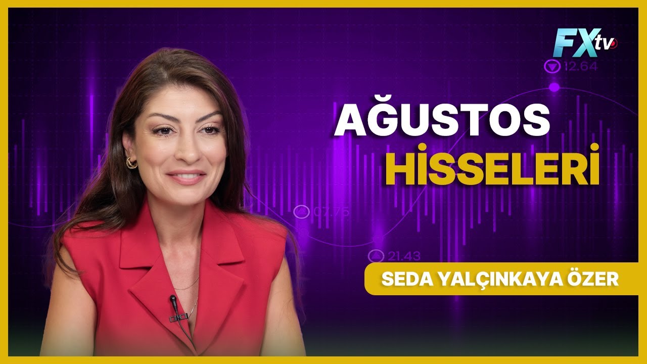 Ağustos Hisseleri | Seda Yalçınkaya Özer