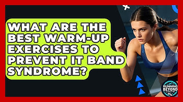 What Are The Best Warm-up Exercises To Prevent IT Band Syndrome? - Running Beyond Limits