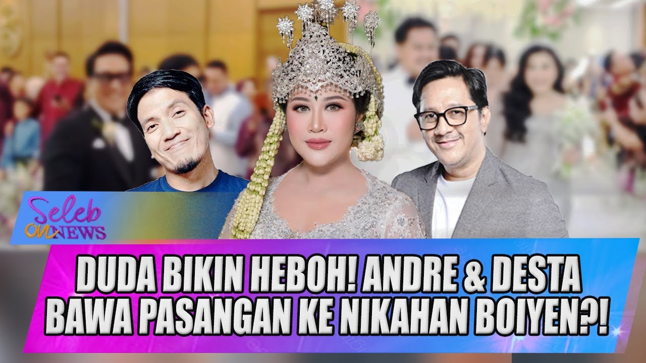 BOIYEN DINIKAHI DOKTOR LULUSAN UGM! ANDRE TAULANY DAN DESTA DATENG BAWA PASANGAN?! - SELEB ON NEWS