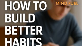 Habits That Shape Your Future Build The Life You Deserve Mind Fuel