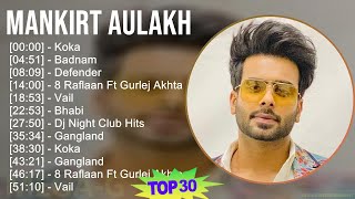 Mankirt Aulakh 2024 MIX Greatest Hits - Koka, Badnam, Defender, 8 Raflaan Ft Gurlej Akhtar Ginni...