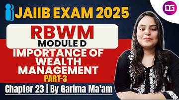 JAIIB RBWM | Module D Chapter-23 | Importance of Wealth Management | By Garima Ma