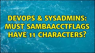 DevOps & SysAdmins: Must sambaAcctFlags have 11 characters? Content