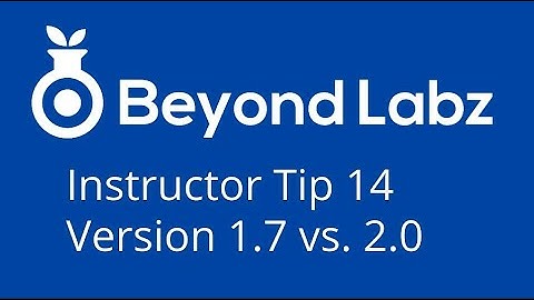 Beyond Labz Instructor Tip 14 - Version 1.7 vs.  2.0