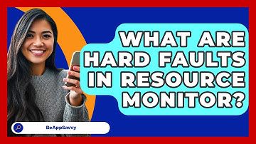 What Are Hard Faults In Resource Monitor? - Be App Savvy