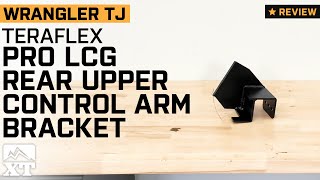 Jeep Wrangler TJ Teraflex Pro LCG Rear Upper Control Arm Bracket Review