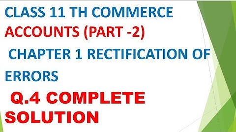 class 11 TH accounts part 2 chapter 1 rectification of errors Q.4 complete solution gseb English