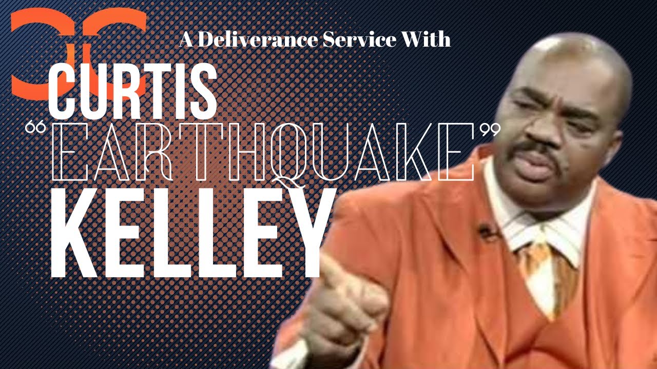 DELIVERANCE SERVICE CURTIS "EARTHQUAKE" KELLEY YouTube