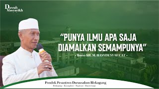 Punya Ilmu Apa Saja Di Amalkan Semampunya | Dawuh Al-Mukarrom KH. Muhammad Hasyim Syafaat