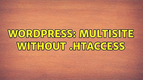 Wordpress: Multisite without .htaccess