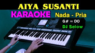 AIYA SUSANTI - KARAOKE Nada Pria | DJ Selow Full Bass