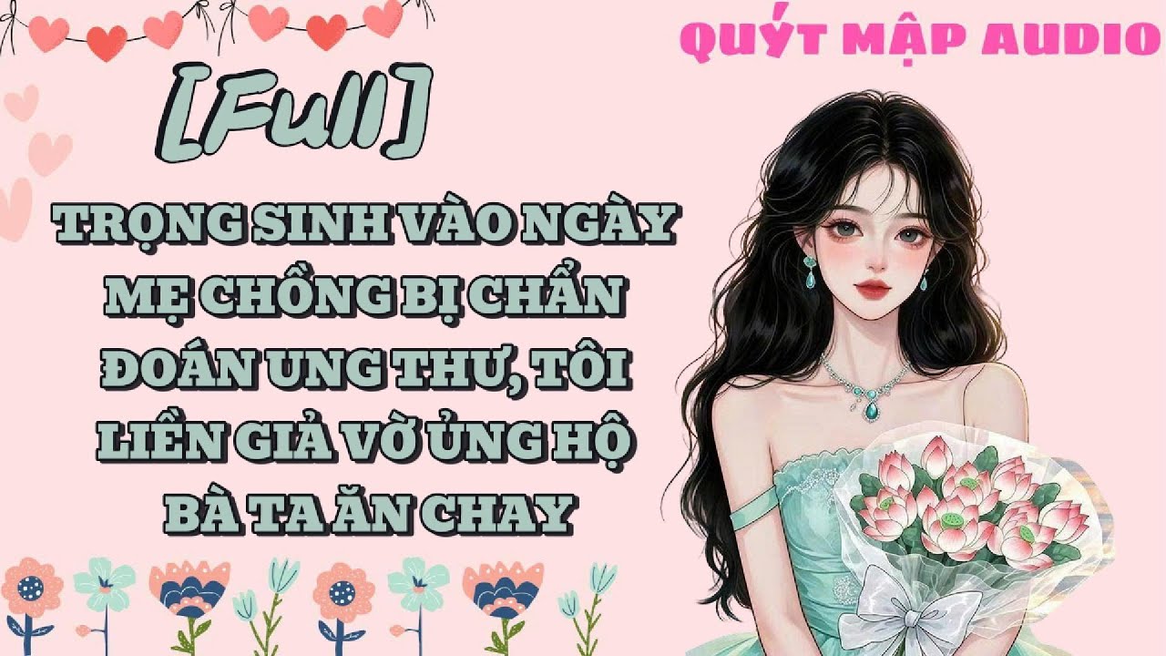 [FULL] TRỌNG SINH VÀO NGÀY MẸ CHỒNG BỊ CHẨN ĐOÁN UNG THƯ, TÔI LIỀN GIẢ VỜ ỦNG HỘ BÀ TA ĂN CHAY