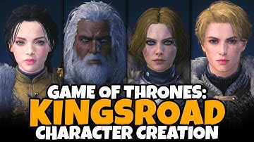 Game of Thrones: Kingsroad Character Creation (Male & Female, Full Customization, All Classes, More)