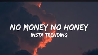 NO MONEY NO HONEY (lyric) Insta Trending Song |reels trending