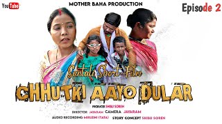 Chhutki Aayo Dular || Santali short film || Mother Baha Production || Episode 02