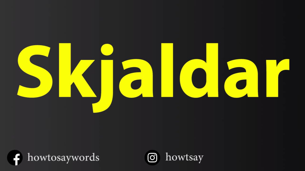 How To Pronounce Skjaldar